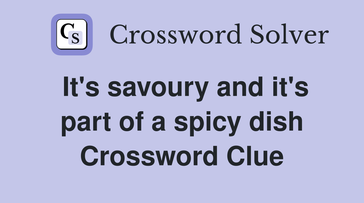 It's savoury and it's part of a spicy dish - Crossword Clue Answers